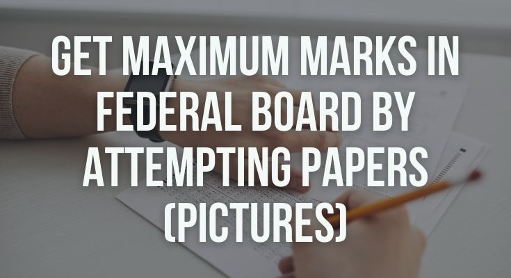 Get Maximum Marks in Federal Board By Attempting Papers (Pictures)
