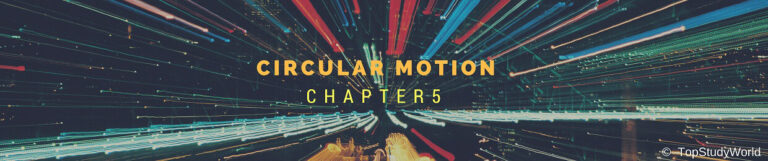 Chapter 05: Circular Motion Notes for Class 11 [WITH FREE PDF]