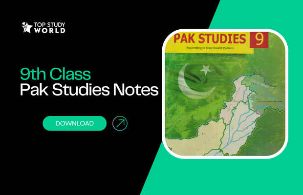 9th Class Pak Studies Notes – MCQ’s, Long Q, Short Q