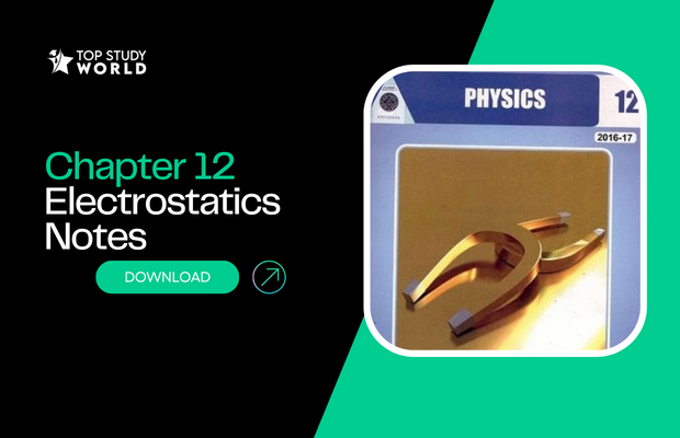 Chapter 12: Electrostatics Notes for Class 12 [WITH FREE PDF]
